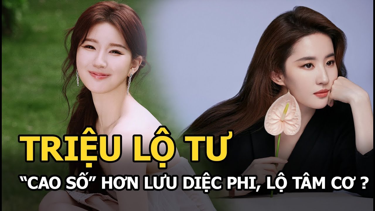 Triệu Lộ Tư ‘cao số’ hơn Diệc Phi, lộ tâm cơ?