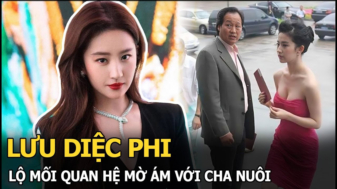 Lưu Diệc Phi lộ mối quan hệ mờ ám với cha nuôi