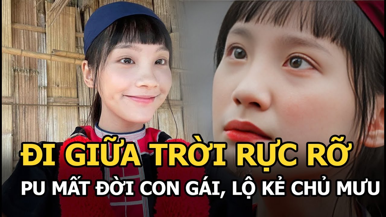 Đi Giữa Trời Rực Rỡ: Pu mất đời con gái, lộ kẻ ủ mưu