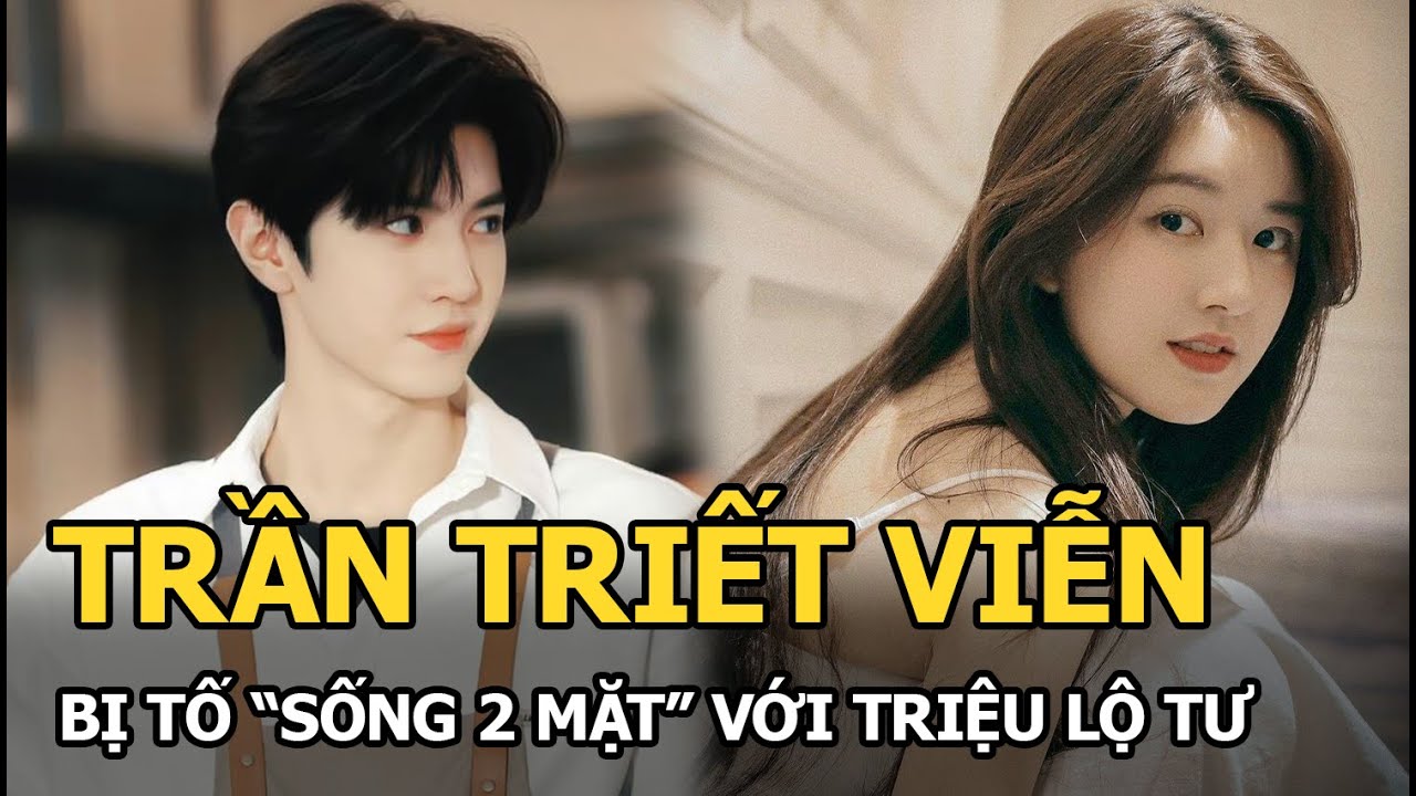 Trần Triết Viễn bị tố “sống 2 mặt” với Triệu Lộ Tư, fan liên tục chỉ ra bằng chứng khó mà chối cãi