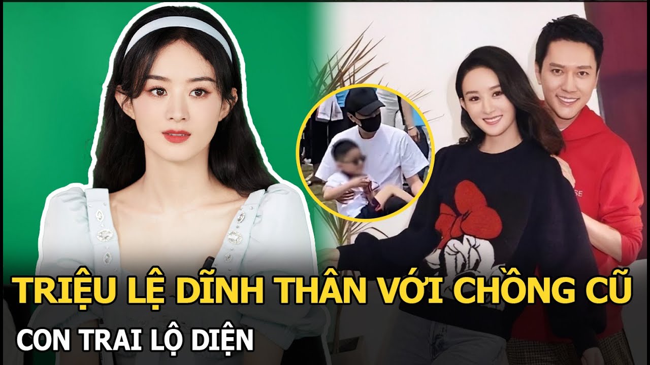 Triệu Lệ Dĩnh thân với chồng cũ, con trai lộ diện