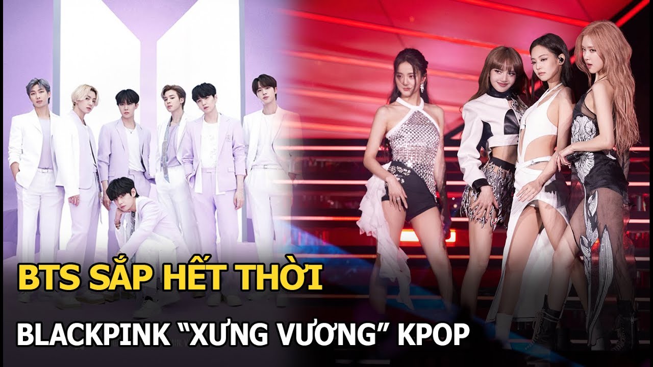 BTS sắp hết thời, BLACKPINK “xưng vương” Kpop, nhóm “em gái” vừa ra mắt cũng bị hất văng vì 1 lý do