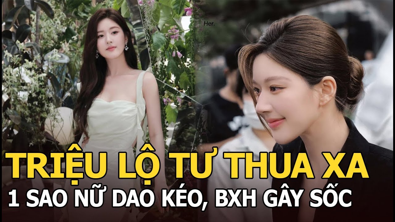 Triệu Lộ Tư thua xa 1 sao nữ dao kéo, BXH gây sốc?