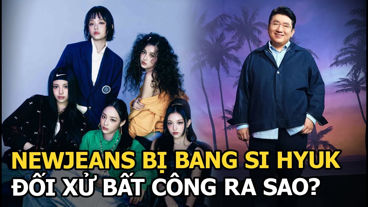 NewJeans bị Bang Si Hyuk đối xử bất công ra sao?