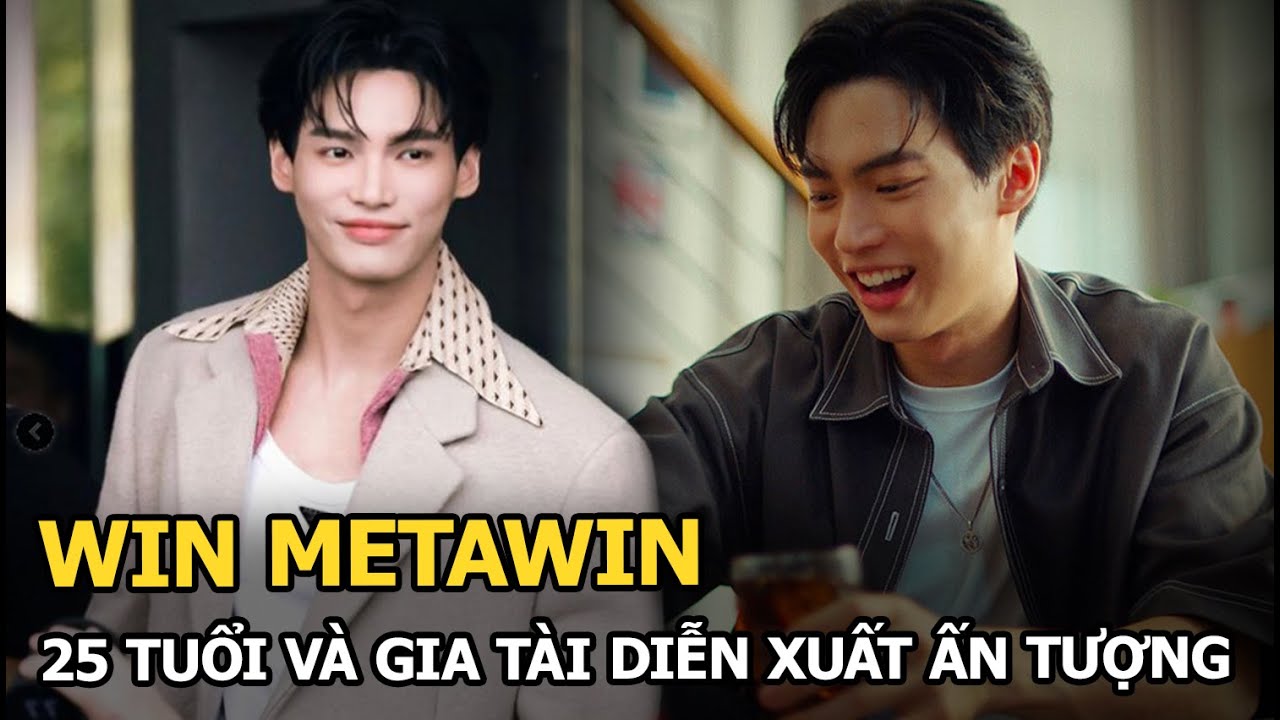 Win Metawin 25 tuổi và gia tài diễn xuất ấn tượng