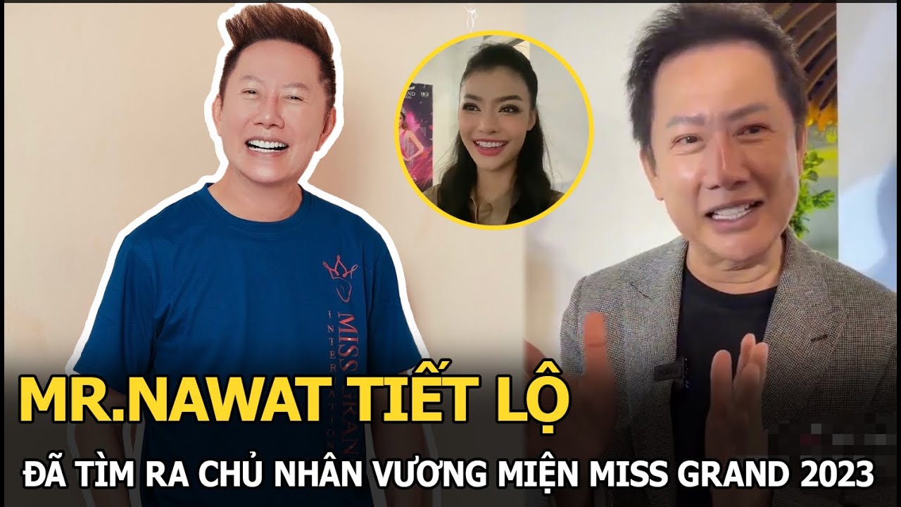 Mr.Nawat tiết lộ đã tìm ra chủ nhân vương miện Miss Grand 2023: Là mỹ nhân người Việt?