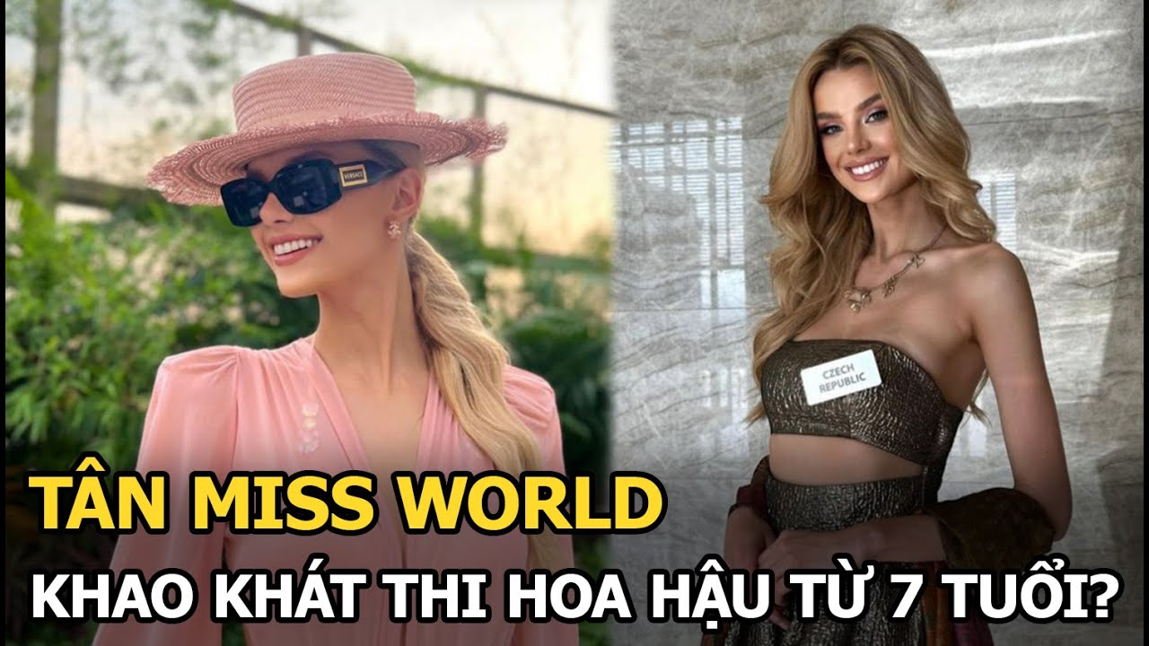 Tân Miss World khao khát thi hoa hậu từ 7 tuổi?