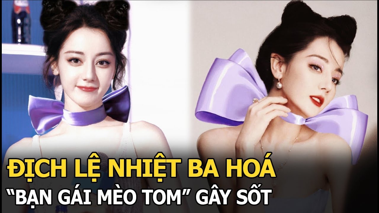 Địch Lệ Nhiệt Ba hóa “bạn gái mèo Tom” gây sốt