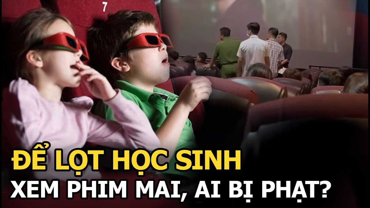 Để lọt học sinh xem phim Mai, ai bị phạt?