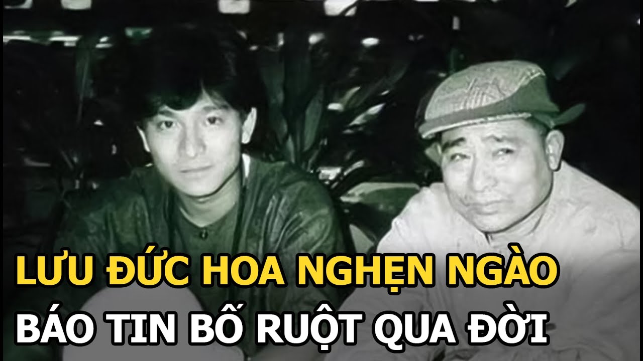 Lưu Đức Hoa nghẹn ngào báo tin bố ruột qua đời, netizen xúc động vì di ảnh cuối cùng của 2 cha con