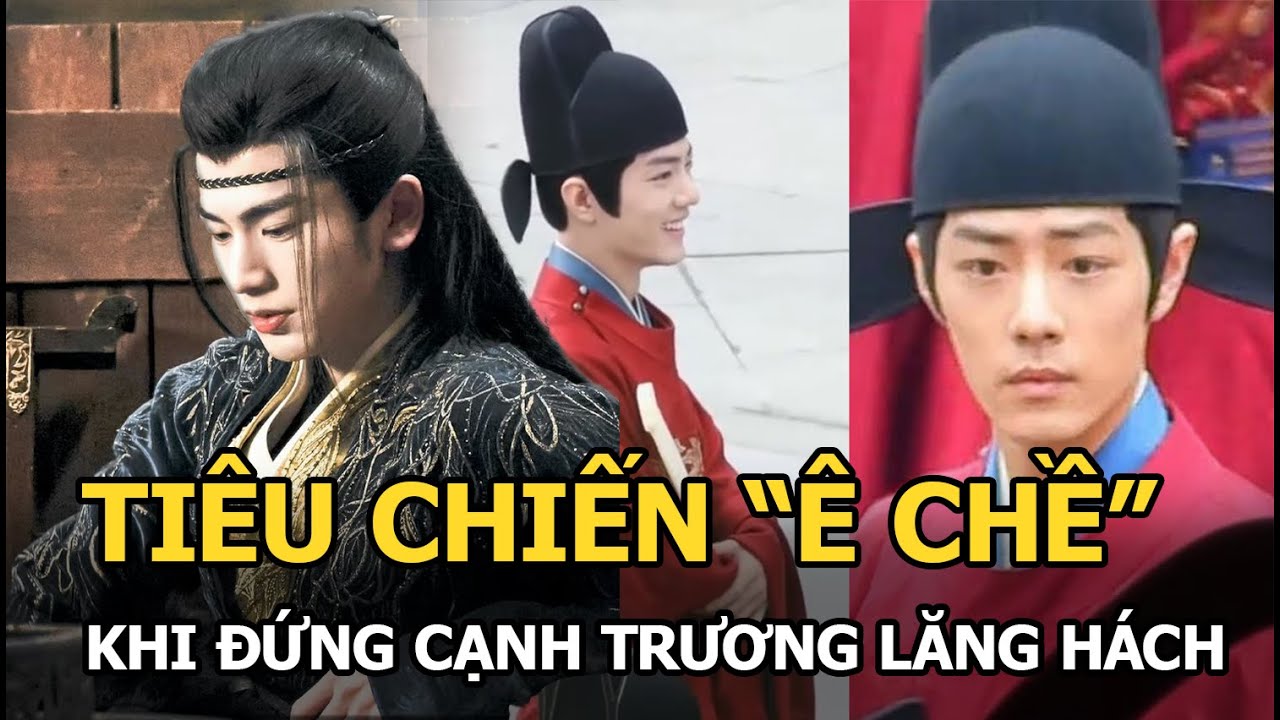 Tiêu Chiến "ê chề" khi đứng cạnh Trương Lăng Hách