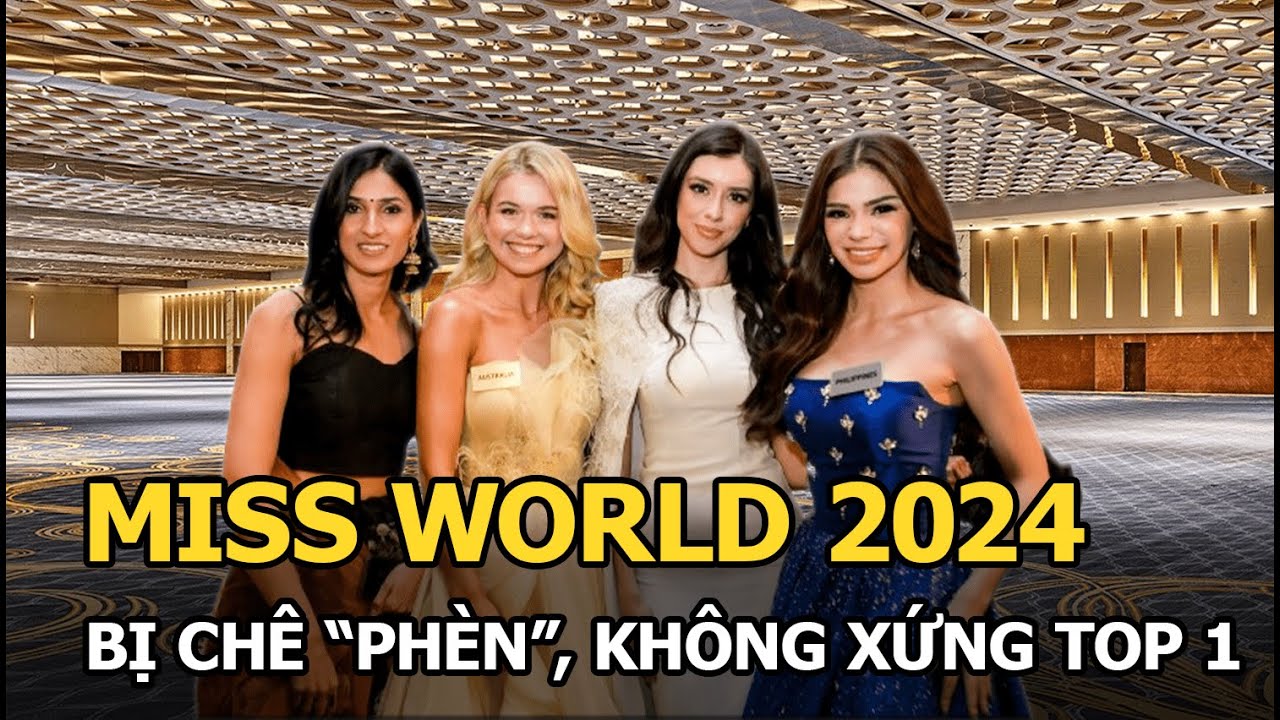 Miss World 2024 bị chê "phèn", không xứng top 1