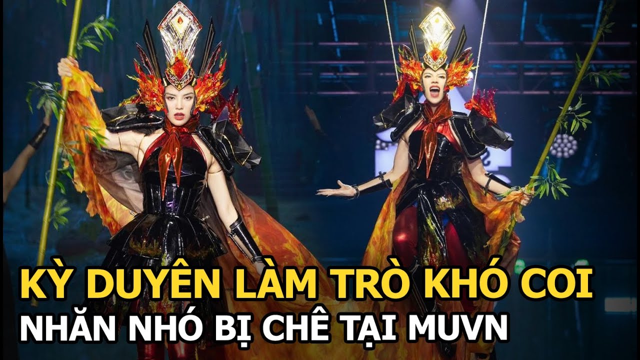 Kỳ Duyên làm trò khó coi, nhăn nhó bị chê tại MUVN