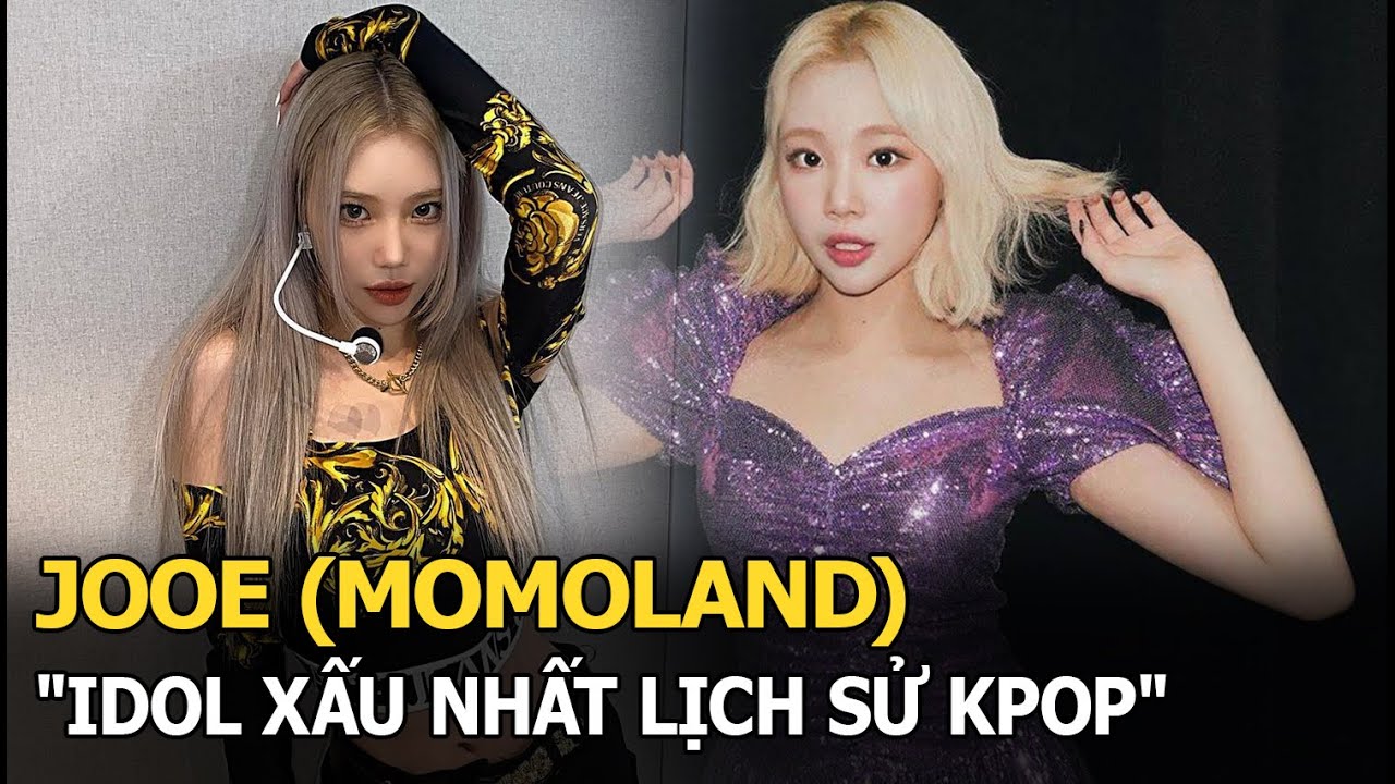 JooE (MOMOLAND): "Idol xấu nhất lịch sử Kpop"