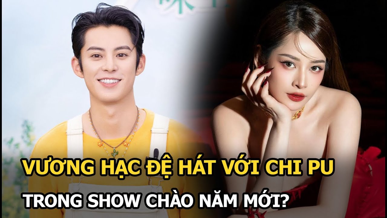 Vương Hạc Đệ hát với Chi Pu show chào năm mới?