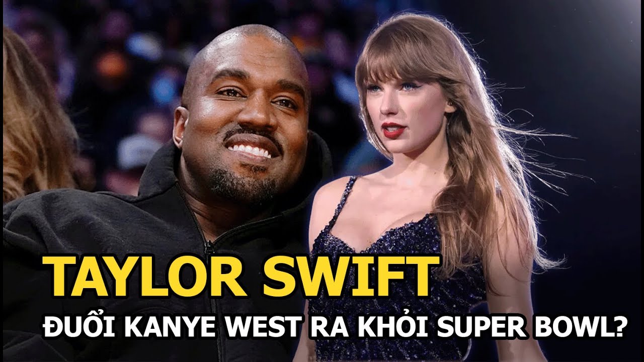 Taylor Swift đuổi Kanye West ra khỏi Super Bowl?