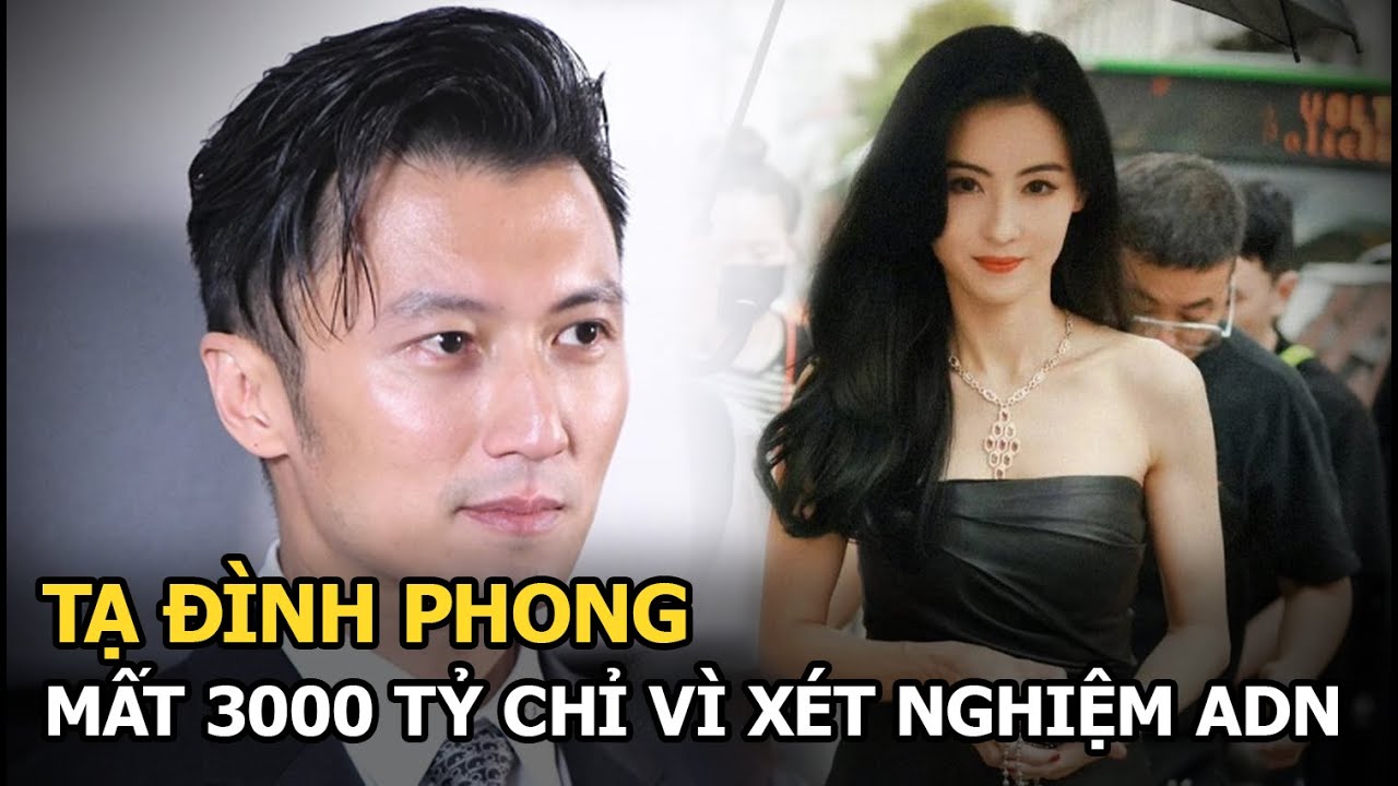 Tạ Đình Phong mất 3000 tỷ chỉ vì xét nghiệm ADN