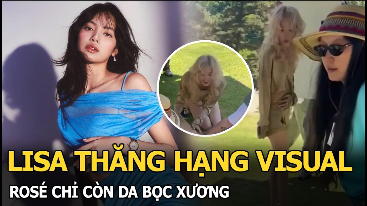 Lisa thăng hạng visual, Rosé chỉ còn da bọc xương