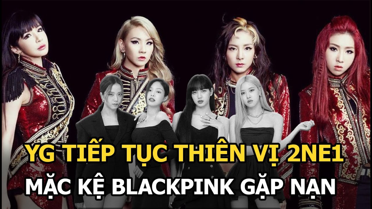 YG tiếp tục thiên vị 2NE1 mặc kệ BLACKPINK gặp nạn