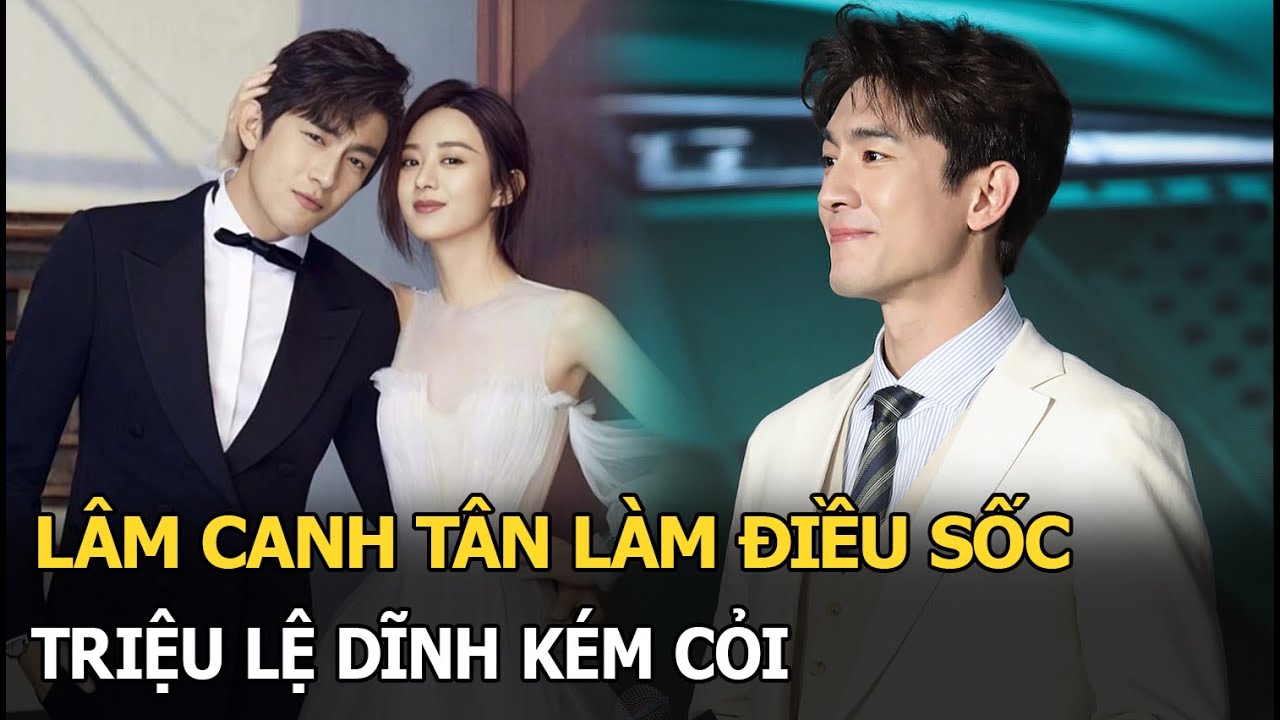 Lâm Canh Tân làm điều sốc, Triệu Lệ Dĩnh kém cỏi