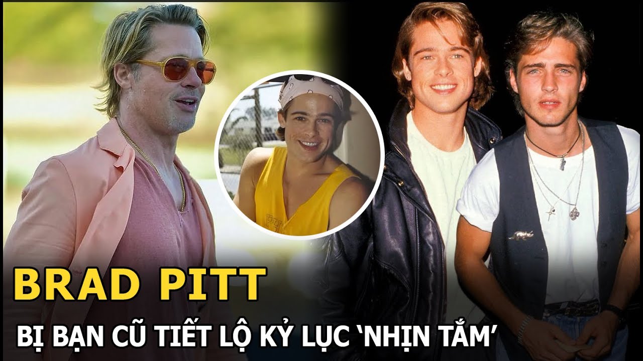 Brad Pitt bị bạn cũ tiết lộ kỷ lục ‘nhịn tắm’