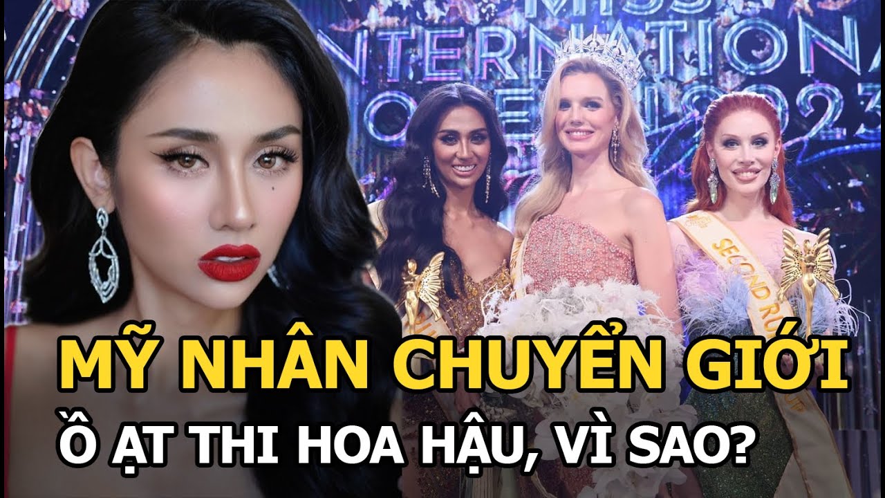 Mỹ nhân chuyển giới "ồ ạt" thi Hoa hậu, vì sao?