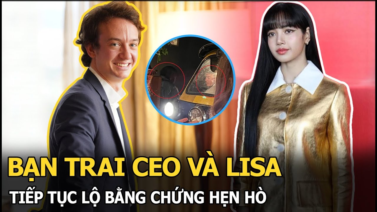 Bạn trai CEO và Lisa tiếp tục lộ bằng chứng hẹn hò