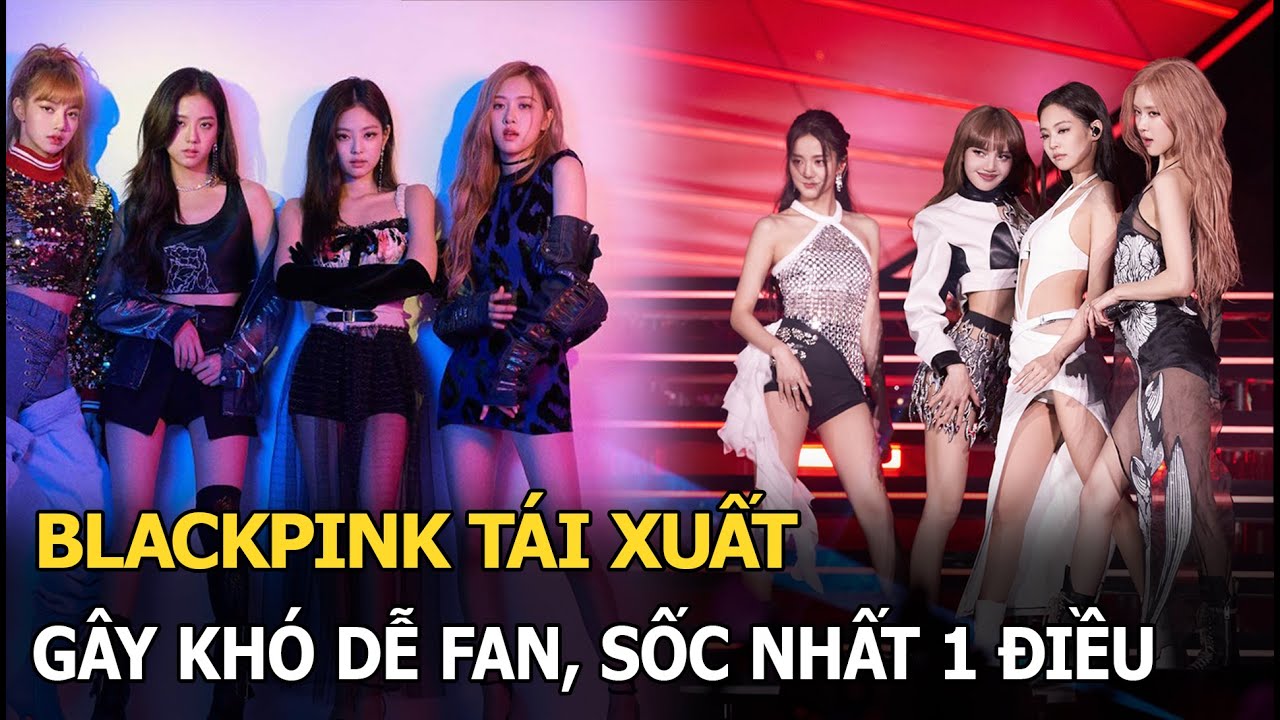 BLACKPINK tái xuất gây khó dễ fan, sốc nhất 1 điều