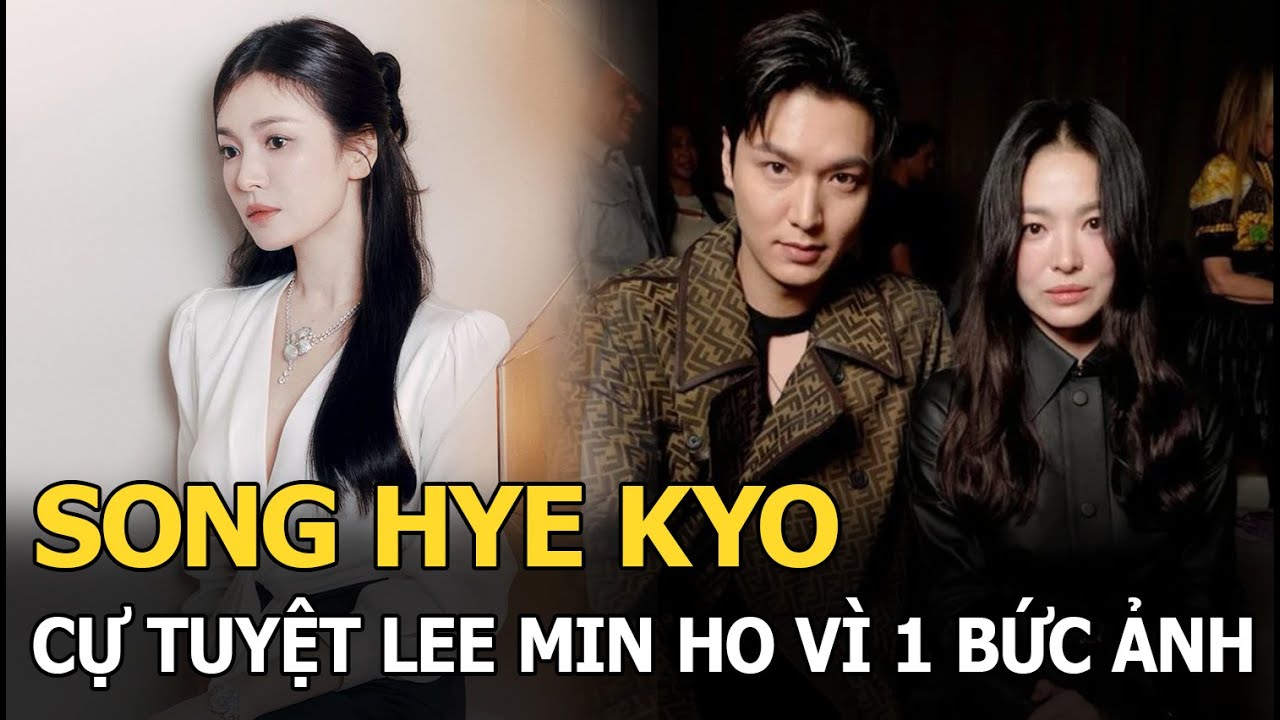 Song Hye Kyo cự tuyệt Lee Min Ho vì 1 bức ảnh, Song Joong Ki làm việc tốt lại vô tình hại vợ cũ?