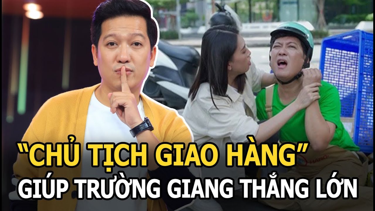 "Chủ Tịch Giao Hàng" giúp Trường Giang thắng lớn