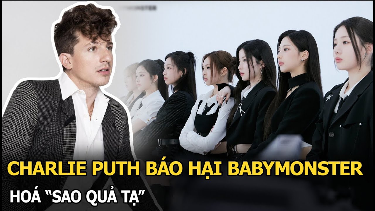 Charlie Puth báo hại BABYMONSTER, hoá “sao quả tạ”