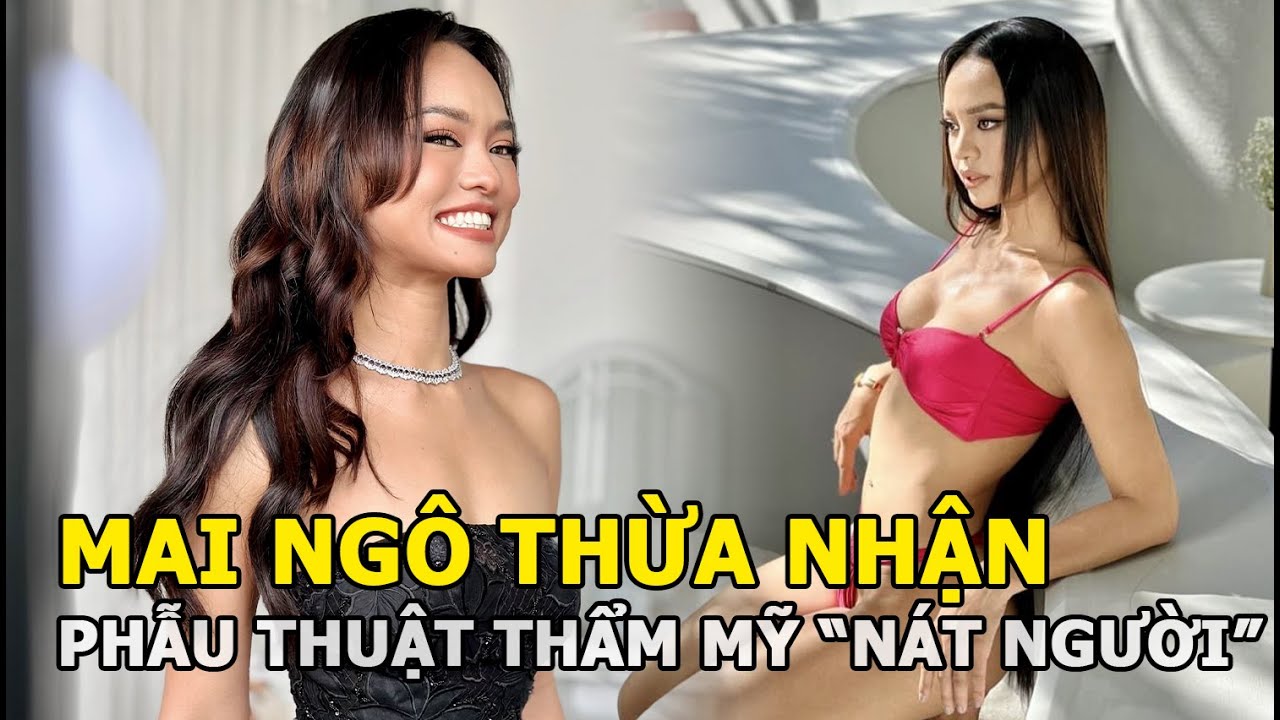 Mai Ngô thừa nhận phẫu thuật thẩm mỹ “nát người”, 1 chi tiết đã “dao kéo” trên cơ thể gây chú ý