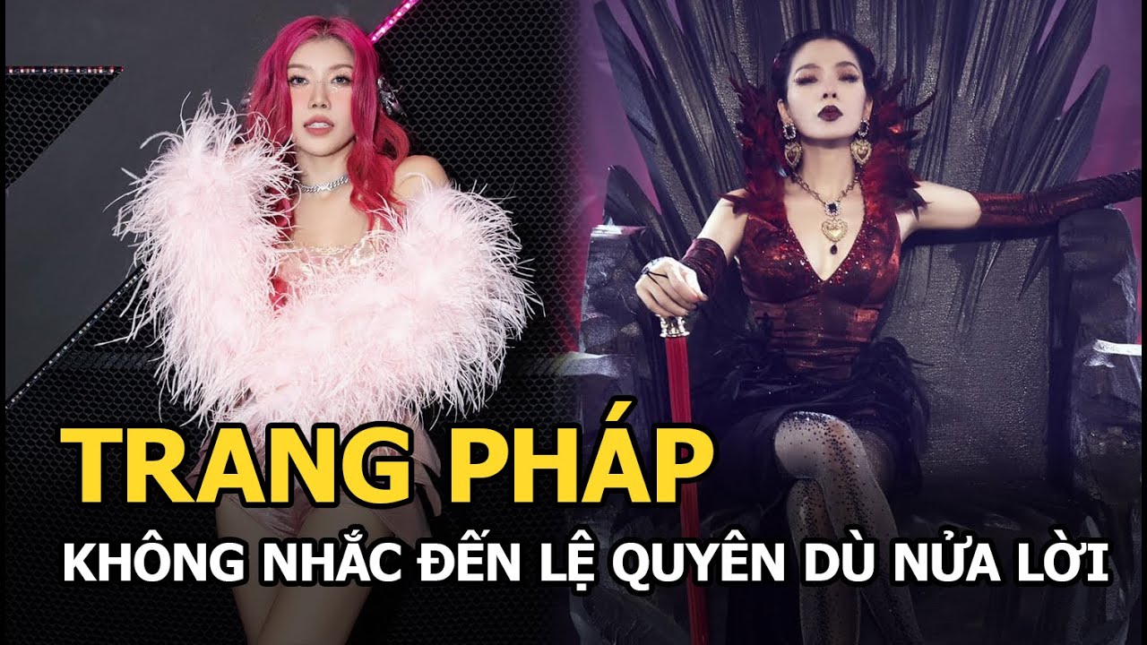 Trang Pháp không nhắc đến Lệ Quyên dù nửa lời