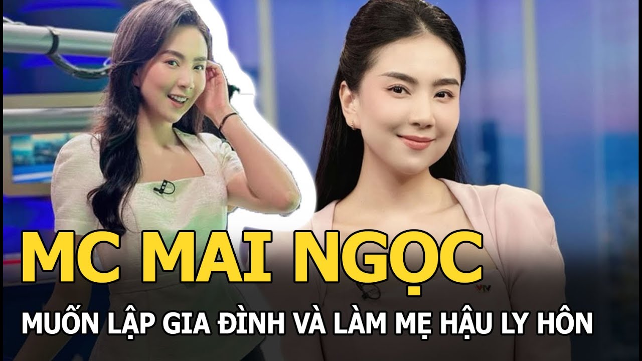 MC Mai Ngọc muốn lập gia đình và làm mẹ hậu ly hôn