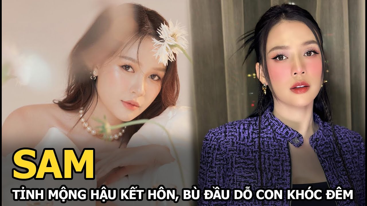 Sam tỉnh mộng hậu kết hôn, bù đầu dỗ con khóc đêm