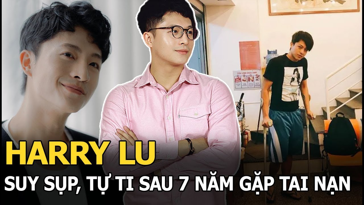 Harry Lu suy sụp, tự ti sau 7 năm gặp tai nạn