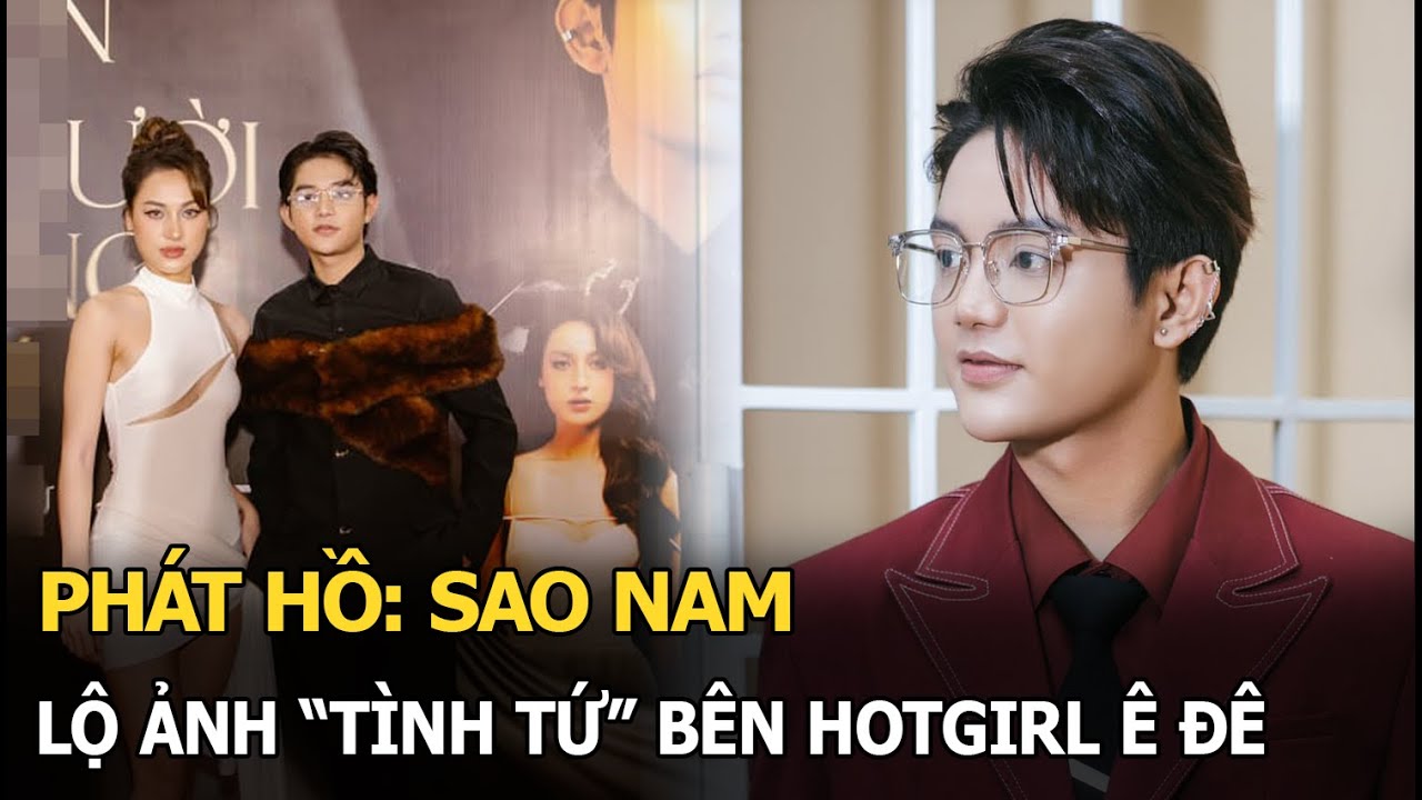 Phát Hồ: Sao nam lộ ảnh "tình tứ" bên hotgirl Ê đê