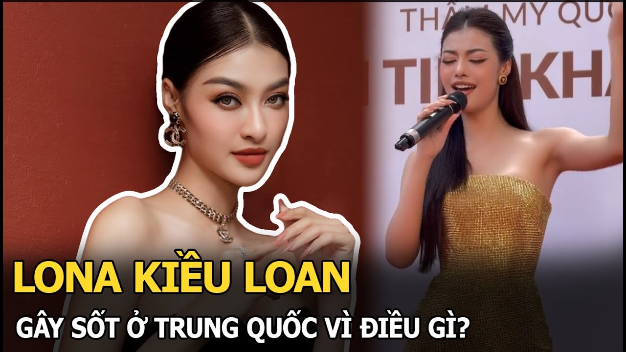 LONA Kiều Loan “nối gót” Chi Pu và Hoàng Thuỳ Linh, tạo cơn sốt tại Trung Quốc nhờ điều gì?