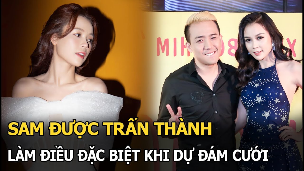 Sam được Trấn Thành làm điều đặc biệt khi dự cưới Phương Lan, fan vẫn lo sốt vó vì lý do này!