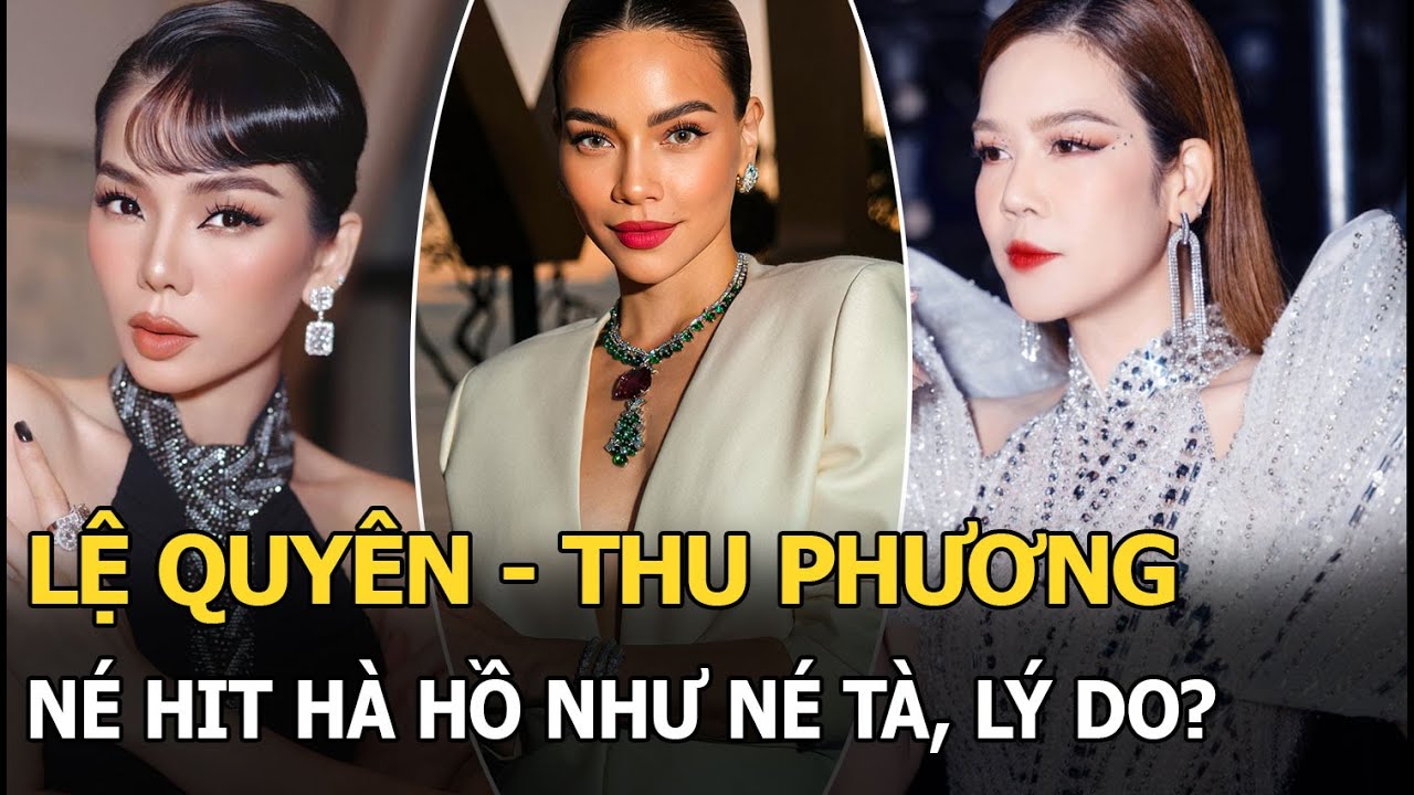 Lệ Quyên, Thu Phương né hit Hà Hồ như né tà, lý do?