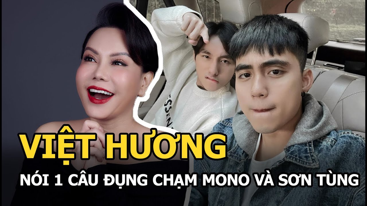 Việt Hương nói 1 câu gửi đến MONO, đụng chạm cả anh trai Sơn Tùng, ra sao mà CĐM dậy sóng?