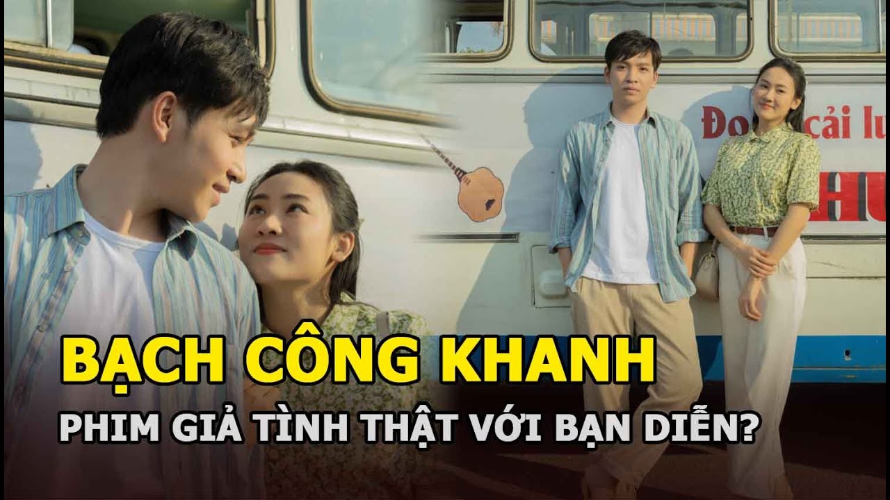 Bạch Công Khanh phim giả tình thật với bạn diễn?