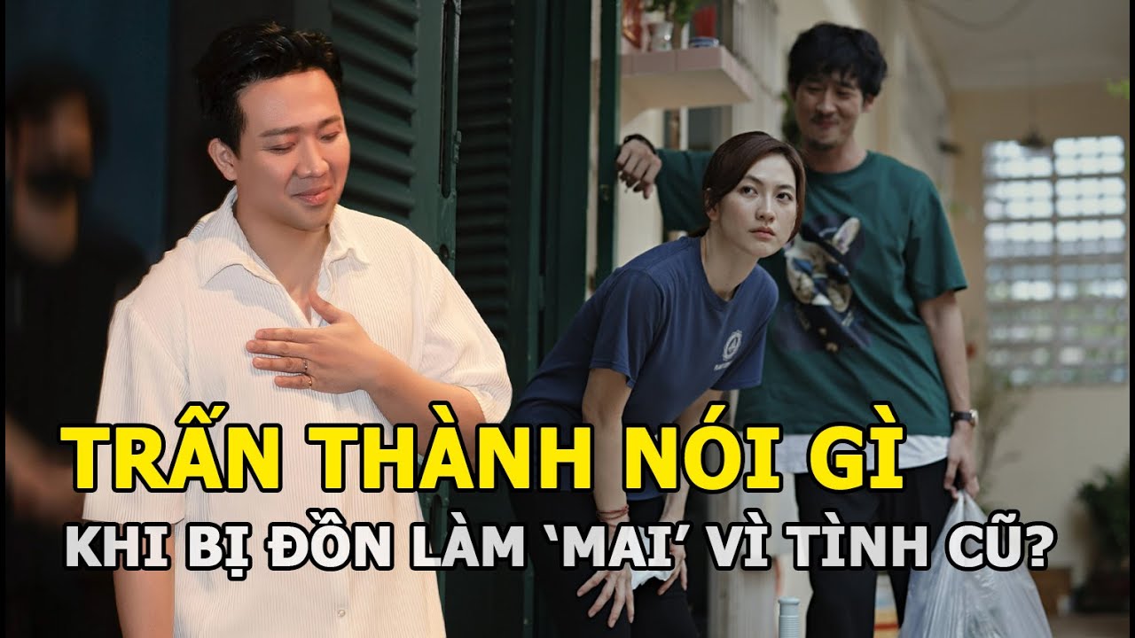 Trấn Thành nói gì khi bị đồn làm ‘Mai’ vì tình cũ?