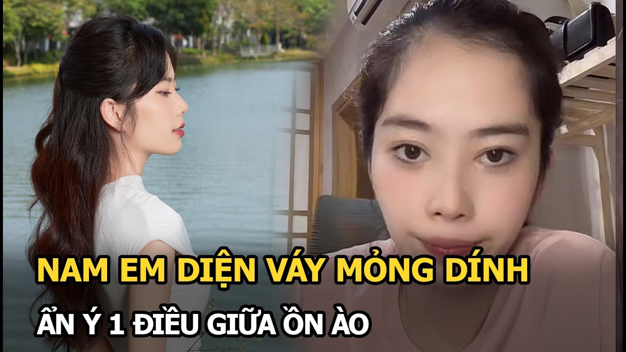 Nam Em diện váy mỏng dính, ẩn ý 1 điều giữa ồn ào