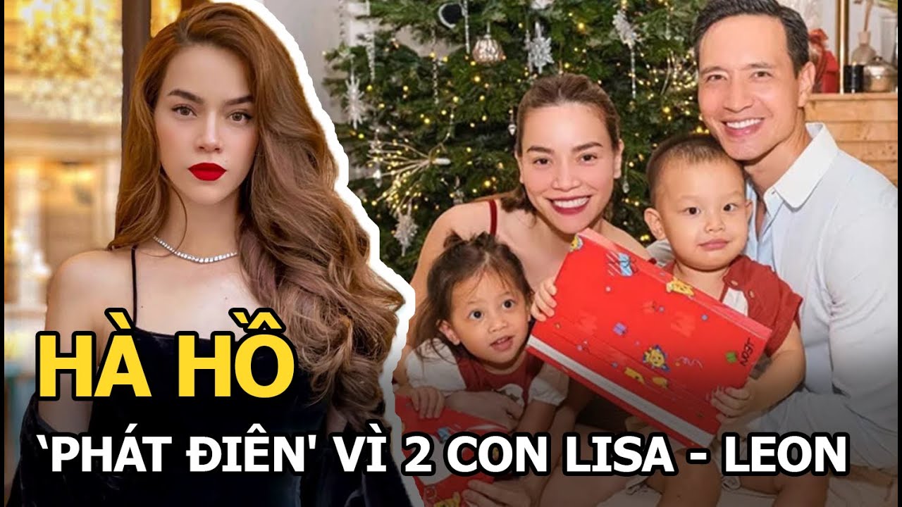 Hà Hồ tự nhận ‘phát điên’ vì 2 con Lisa - Leon, hành xử khéo chuyện thương con không đều