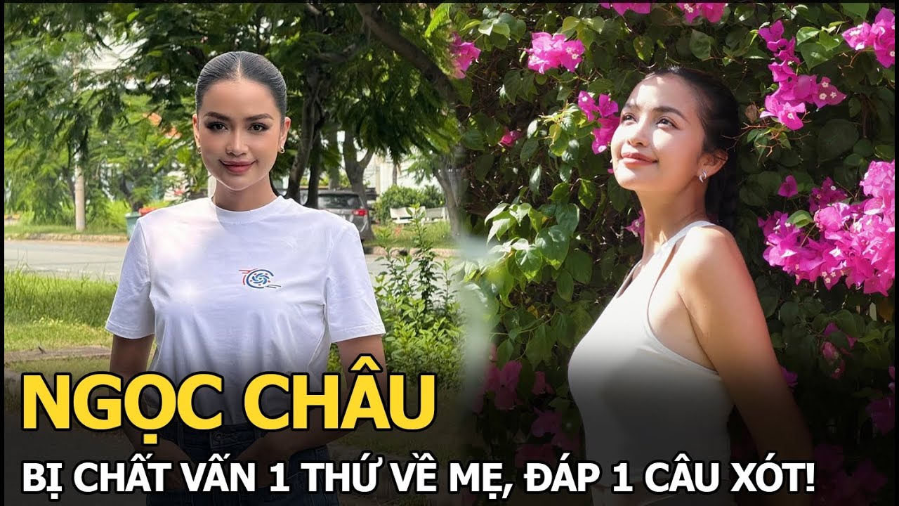 Ngọc Châu bị chất vấn 1 thứ về mẹ, đáp 1 câu xót!