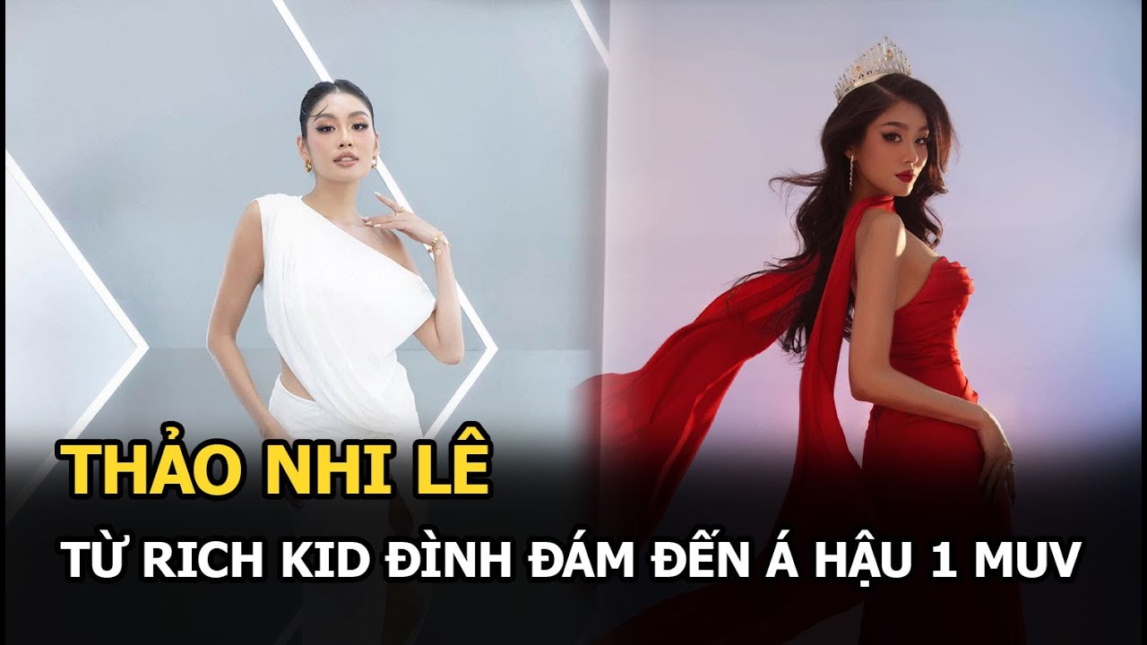 Thảo Nhi Lê: từ rich kid đình đám đến Á hậu 1 MUV