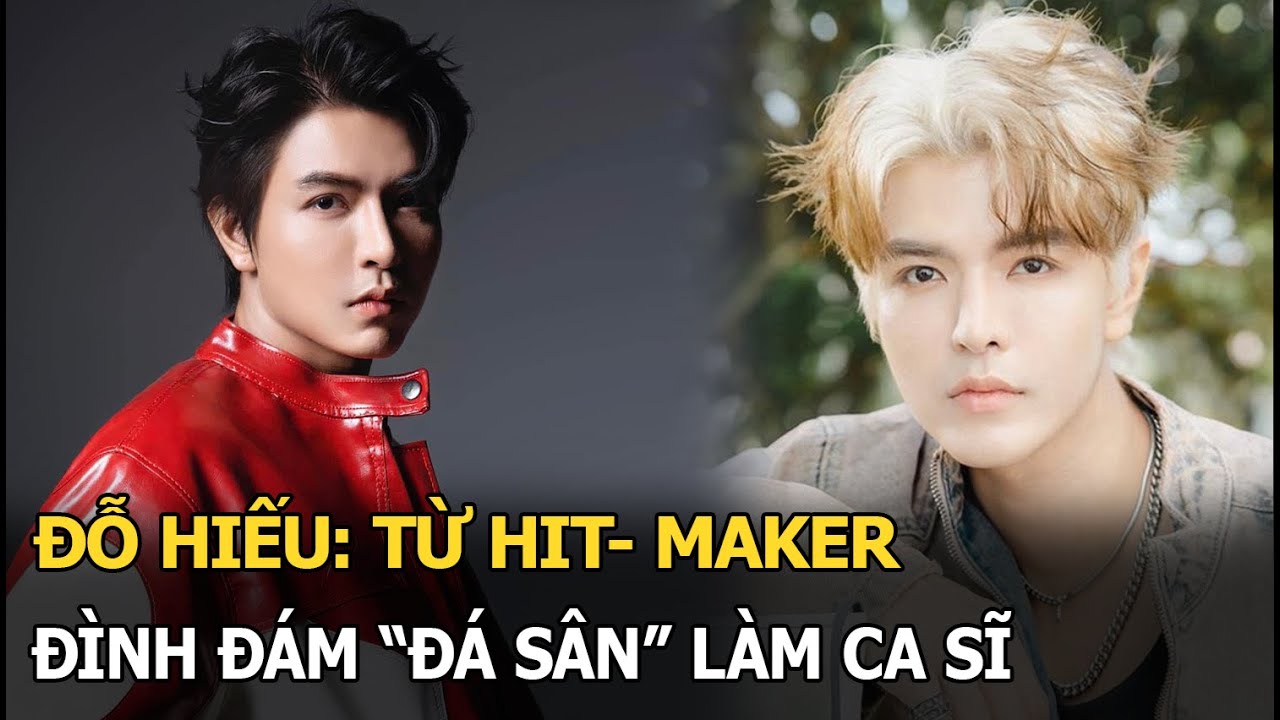 Đỗ Hiếu: Từ hit-maker đình đám "đá sân" làm ca sĩ