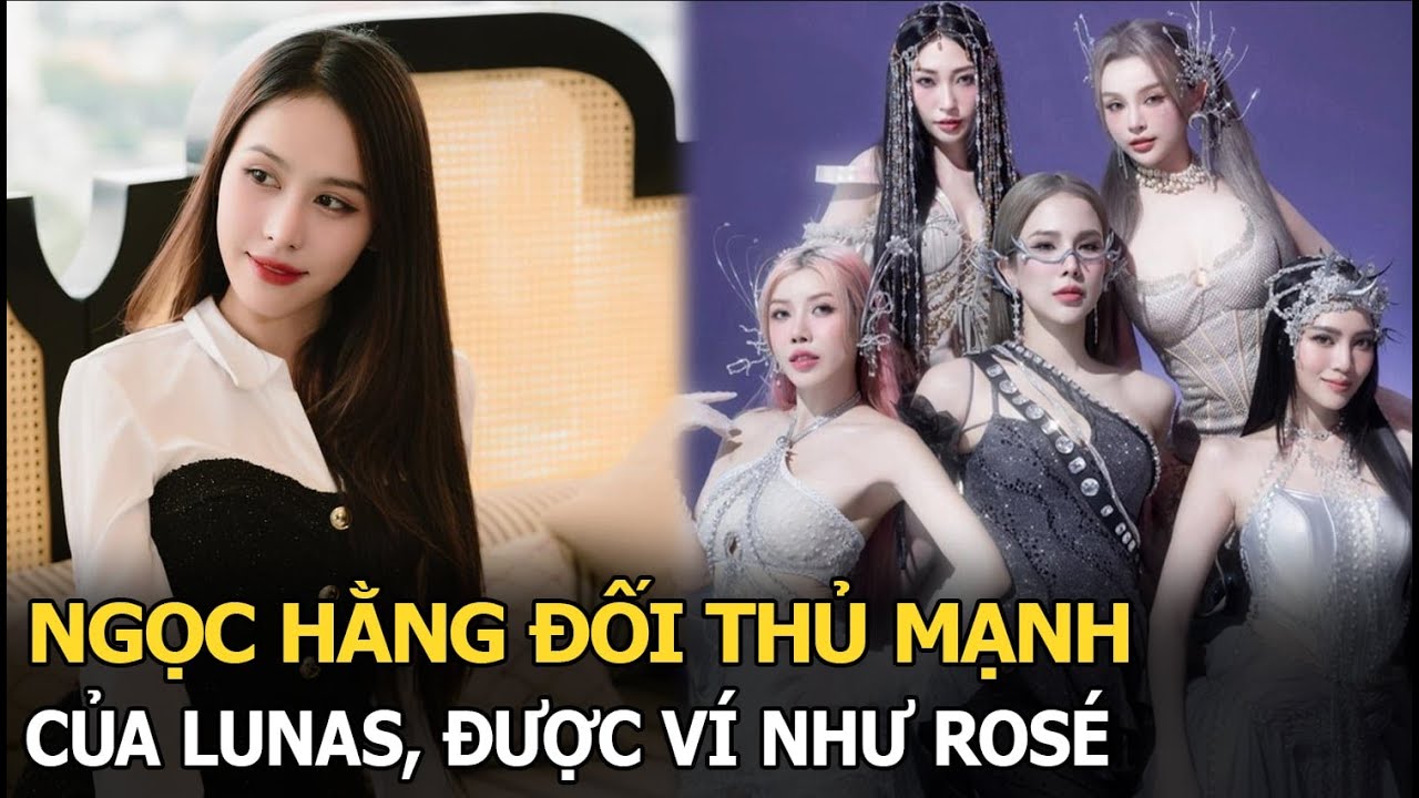 Ngọc Hằng đối thủ mạnh của LUNAS, được ví như Rosé