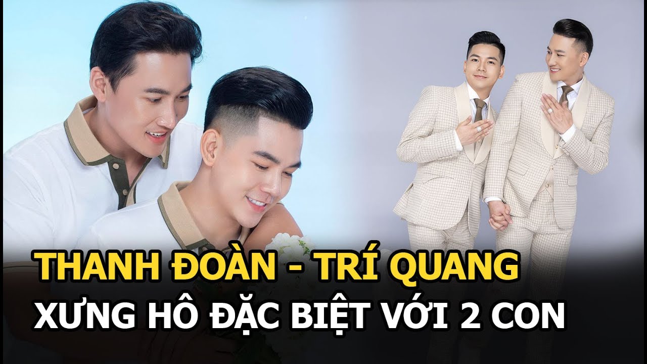 Thanh Đoàn - Trí Quang xưng hô đặc biệt với 2 con